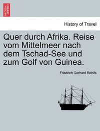 Cover image for Quer Durch Afrika. Reise Vom Mittelmeer Nach Dem Tschad-See Und Zum Golf Von Guinea.