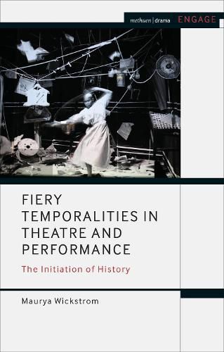 Cover image for Fiery Temporalities in Theatre and Performance: The Initiation of History