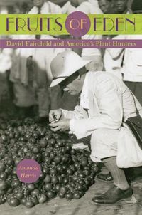 Cover image for Fruits of Eden: David Fairchild and America's Plant Hunters