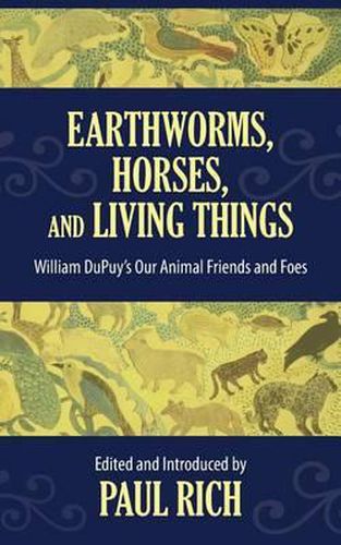 Cover image for Earthworms, Horses, and Living Things: William DuPuy's Our Animal Friends and Foes