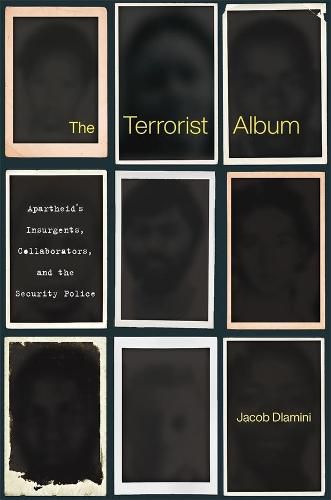 Cover image for The Terrorist Album: Apartheid's Insurgents, Collaborators, and the Security Police