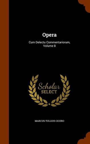 Cover image for Opera: Cum Delectu Commentariorum, Volume 8