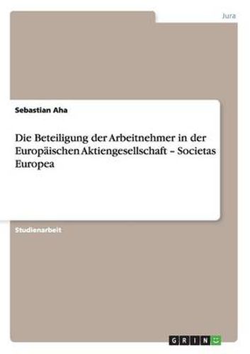 Cover image for Die Beteiligung der Arbeitnehmer in der Europaischen Aktiengesellschaft - Societas Europea