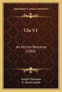 Cover image for Ulu V1: An African Romance (1888)