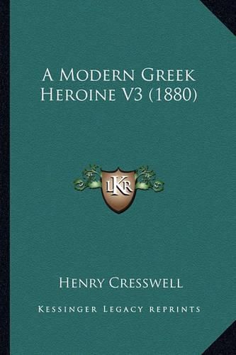 Cover image for A Modern Greek Heroine V3 (1880)