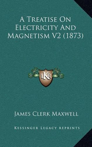 Cover image for A Treatise on Electricity and Magnetism V2 (1873)