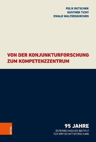 Cover image for Von Der Konjunkturforschung Zum Kompetenzzentrum: 95 Jahre Osterreichisches Institut Fur Wirtschaftsforschung