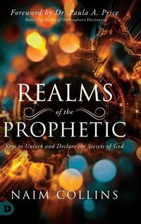 Cover image for Realms of the Prophetic: Keys to Unlock and declare the Secrets of God