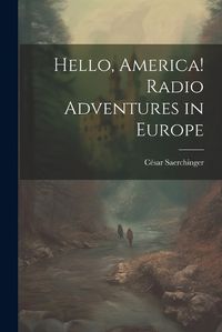 Cover image for Hello, America! Radio Adventures in Europe