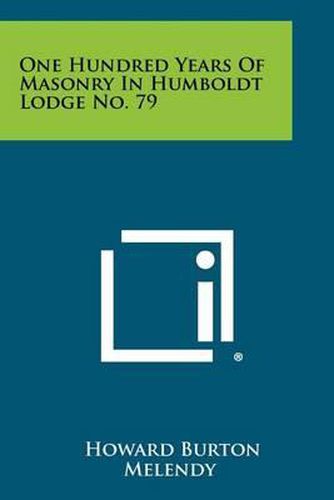 One Hundred Years of Masonry in Humboldt Lodge No. 79