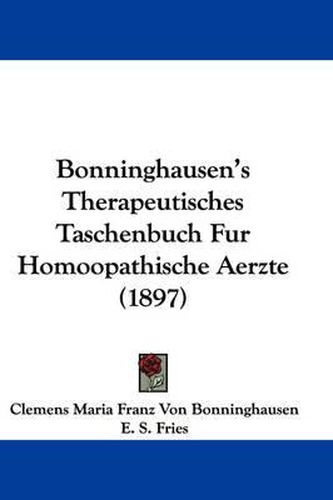 Cover image for Bonninghausen's Therapeutisches Taschenbuch Fur Homoopathische Aerzte (1897)