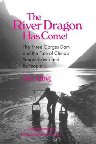 The River Dragon Has Come!: Three Gorges Dam and the Fate of China's Yangtze River and Its People