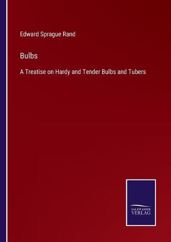 Cover image for Bulbs: A Treatise on Hardy and Tender Bulbs and Tubers