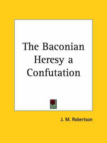 Cover image for The Baconian Heresy a Confutation (1913)