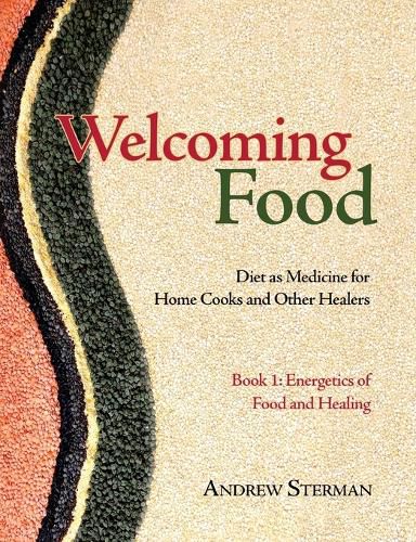 Cover image for Welcoming Food, Book 1: Energetics of Food and Healing: Diet as Medicine for Home Cooks and Other Healers