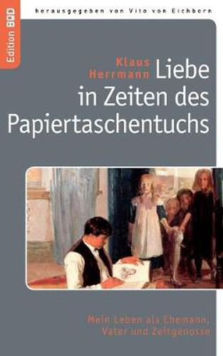 Cover image for Liebe in Zeiten des Papiertaschentuchs: Mein Leben als Ehemann, Vater und Zeitgenosse