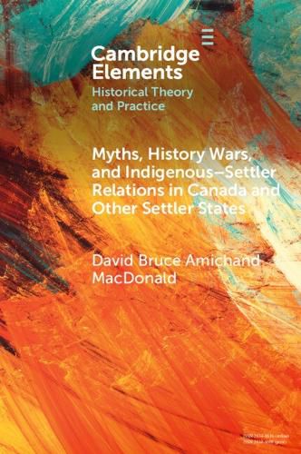 Cover image for Myths, History Wars, and Indigenous-Settler Relations in Canada and Other Settler States