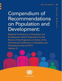 Cover image for Compendium of recommendations on population and development: 2: Regional conferences on population and development held in preparation for the review of the Programme of Action of the International Conference on Population and Development beyond 2014