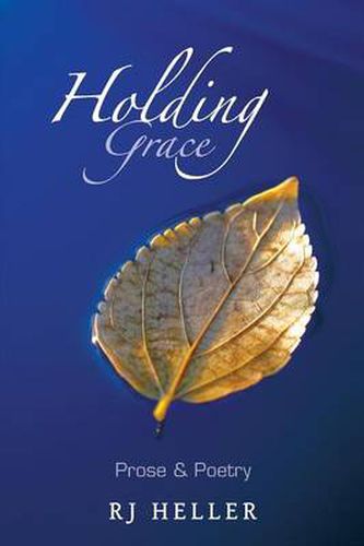 Cover image for Holding Grace: Prose & Poetry