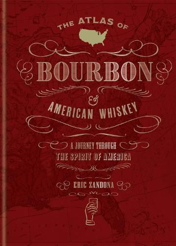 Cover image for The Atlas of Bourbon and American Whiskey: A journey through the spirit of America