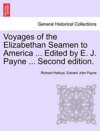 Cover image for Voyages of the Elizabethan Seamen to America ... Edited by E. J. Payne ... Second Edition.