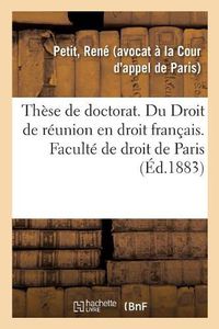 Cover image for These de Doctorat. Des Assemblees Legislatives A Rome En Droit Romain: Du Droit de Reunion En Droit Francais. Faculte de Droit de Paris