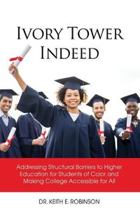 Cover image for Ivory Tower Indeed: Addressing Structural Barriers to Higher Education for Students of Color and Making College Accessible for All