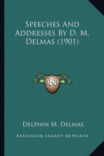 Speeches and Addresses by D. M. Delmas (1901) Speeches and Addresses by D. M. Delmas (1901)