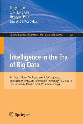 Cover image for Intelligence in the Era of Big Data: 4th International Conference on Soft Computing, Intelligent Systems, and Information Technology, ICSIIT 2015, Bali, Indonesia, March 11-14, 2015. Proceedings