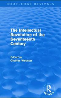 Cover image for The Intellectual Revolution of the Seventeenth Century (Routledge Revivals)