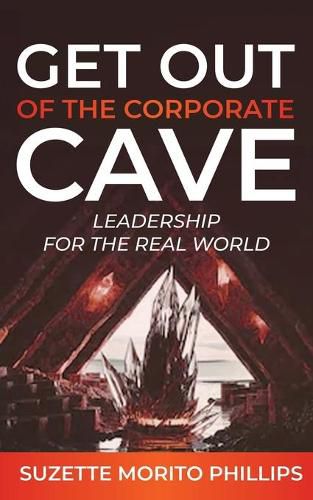 Cover image for Get Out Of The Corporate Cave - Leadership For The Real World