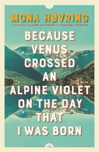 Cover image for Because Venus Crossed an Alpine Violet on the Day that I Was Born
