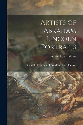 Cover image for Artists of Abraham Lincoln Portraits; Artists - L Leyendecker