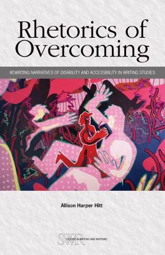Cover image for Rhetorics of Overcoming: Rewriting Narratives of Disability and Accessibility in Writing Studies