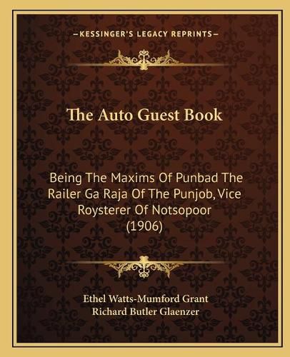 Cover image for The Auto Guest Book: Being the Maxims of Punbad the Railer Ga Raja of the Punjob, Vice Roysterer of Notsopoor (1906)