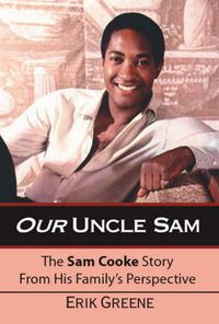 Cover image for Our Uncle Sam: The Sam Cooke Story from His Family's Perspective