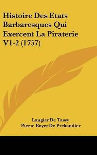 Cover image for Histoire Des Etats Barbaresques Qui Exercent La Piraterie V1-2 (1757)