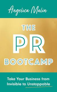 Cover image for The PR Bootcamp: Take Your Business from Invisible to Unstoppable