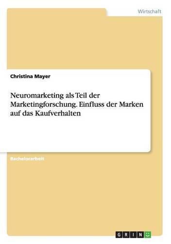 Cover image for Neuromarketing als Teil der Marketingforschung. Einfluss der Marken auf das Kaufverhalten