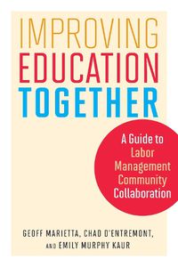 Cover image for Improving Education Together: A Guide to Labor-Management-Community Collaboration