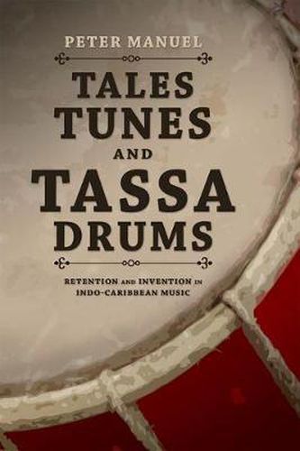 Cover image for Tales, Tunes, and Tassa Drums: Retention and Invention into Indo-Caribbean Music