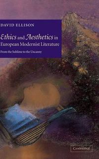 Cover image for Ethics and Aesthetics in European Modernist Literature: From the Sublime to the Uncanny