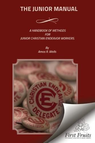 Cover image for The Junior Manual: A Handbook of Methods for Junior Christian Endeavor Workers