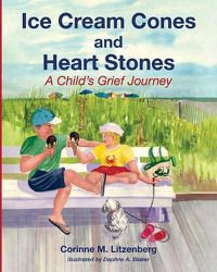 Cover image for Ice Cream Cones and Heart Stones: A Child's Grief Journey