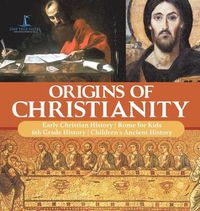 Cover image for Origins of Christianity Early Christian History Rome for Kids 6th Grade History Children's Ancient History