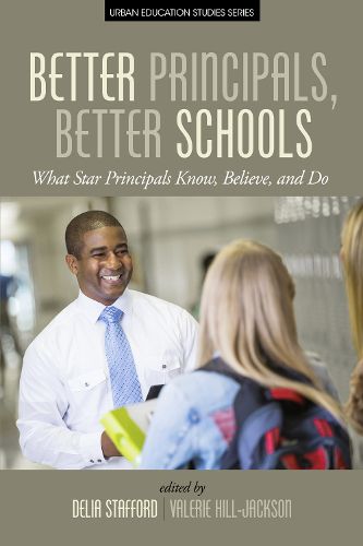 Cover image for Better Principals, Better Schools: What Star Principles Know, Believe, and Do