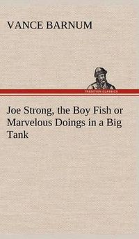 Cover image for Joe Strong, the Boy Fish or Marvelous Doings in a Big Tank