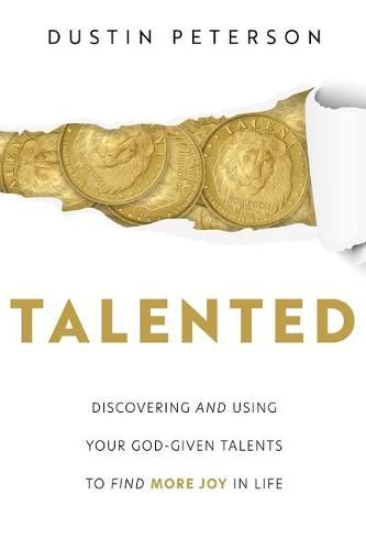 Cover image for Talented: Discovering and Using Your God-Given Talents to Find More Joy in Life: Discovering and Using Your God-Given Talents to Find More Joy in Life