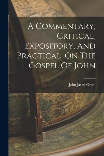 A Commentary, Critical, Expository, And Practical, On The Gospel Of John