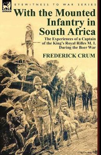 Cover image for With the Mounted Infantry in South Africa: The Experiences of a Captain of the King's Royal Rifles M. I. During the Boer War